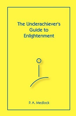 The Underachiever's Guide To Enlightenment