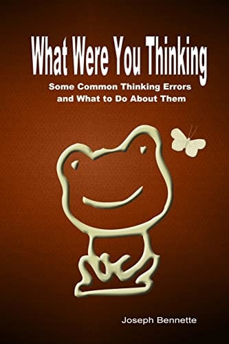 What Were You Thinking? Some Common Thinking Errors and What to Do About Them