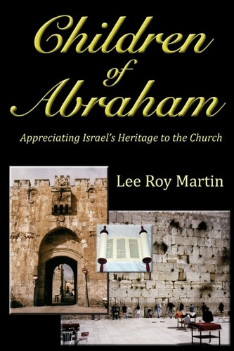 Children Of Abraham Appreciating Israel's Heritage To The Church (Second Edition)