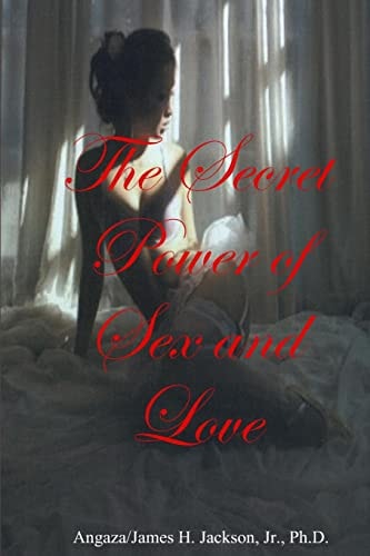 The Secret Power of Sex and Love Mysteries and Secrets Behind Sex and Love