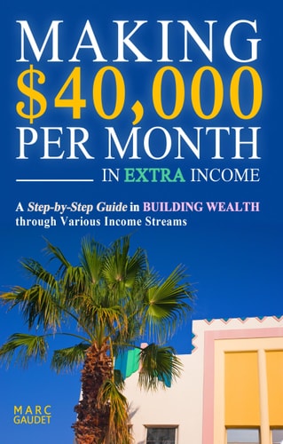 Making $40,000 Per Month In Extra Income A Step-By-Step Guide In Building Wealth Through Various Income Streams