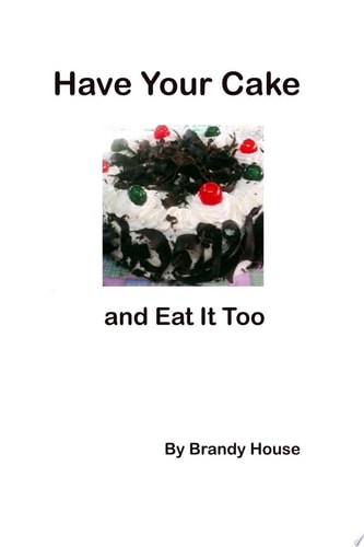 Have Your Cake And Eat It Too!