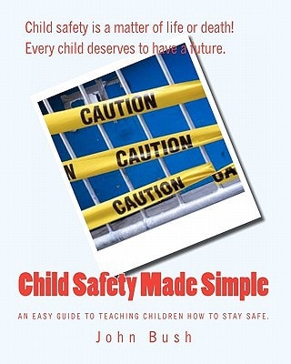 Child Safety Made Simple An Easy Guide to Teaching Children How to Stay Safe