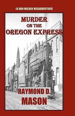 Murder On The Oregon Express (A Dan Wilder Misadventure)