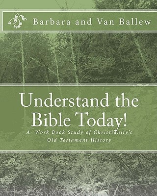 Understand The Bible Today! Your Bible Study Work Book For Individuals And Groups