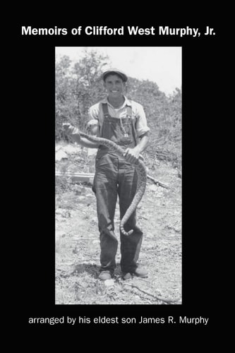 Memoirs Of Clifford West Murphy, Jr. Arranged By His Eldest Son James R. Murphy
