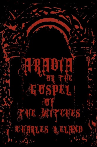 Aradia - Or The Gospel Of The Witches Cool Collector's Edition - Printed In Modern Gothic Fonts
