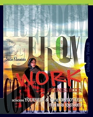 Freedom from Work Business Model: Chapter 2. B Detaching Yourself and Your Employees from Work Constraints