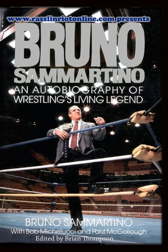 Bruno Sammartino An Autobiography Of Wrestling's Living Legend