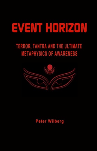 Event Horizon Terror, Tantra And The Ultimate Metaphysics Of Awareness