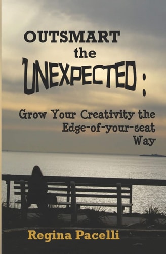 Outsmart the Unexpected Grow Your Creativity the Edge-Of-Your-Seat Way