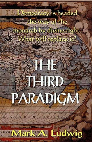 The Third Paradigm Democracy Is Headed The Way Of The Monarch By Divine Right. What Will Replace It?