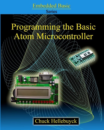 Programming The Basic Atom Microcontroller A Beginner's Guide To The World Of Digital Embedded Electronic Microcontrollers