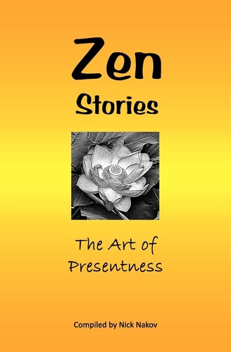 Zen Stories The Art Of Presentness