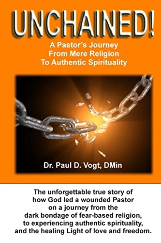 Unchained! A Pastor's Journey from Mere Religion to Authentic Spirituality