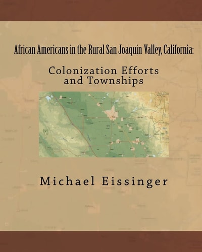African Americans in the Rural San Joaquin Valley, California Colonization Efforts and Townships