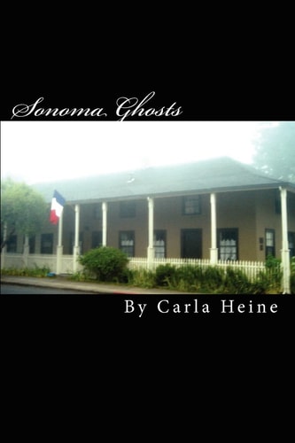 Sonoma Ghosts - In Black And White True Stories Of Sonoma's Ghosts And Legends