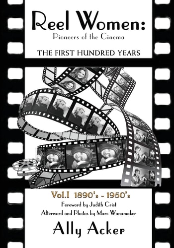 Reel Women: Pioneers of the Cinema The First Hundred Years V. I