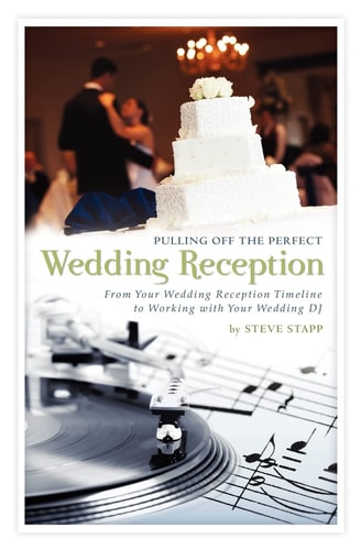 Pulling Off the Perfect Wedding Reception From Your Wedding Reception Timeline to Working with Your Wedding DJ