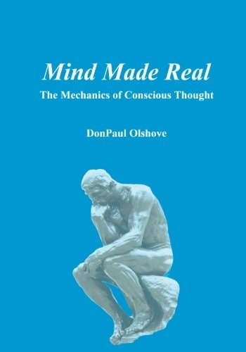Mind Made Real The Mechanics Of Conscious Thought