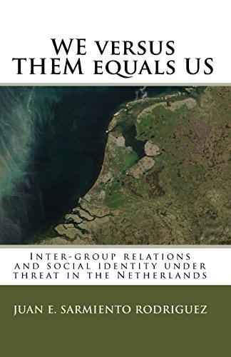 We Versus Them Equals Us Inter-Group Relations And Social Identity Under Threat In The Netherlands