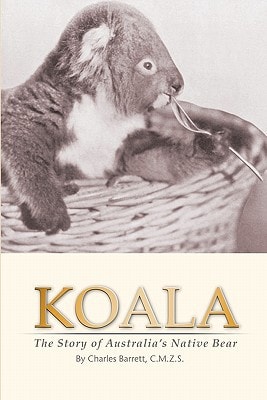 Koala The Story of Australia's Native Bear