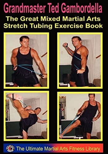 The Great Mixed Martial Arts Stretch Tubing Exercise Book Mixed Martail Arts Fitness You Can Do Anywhere, Anytime.
