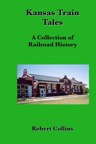 Kansas Train Tales A Collection of Railroad History