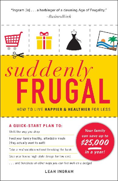 Suddenly Frugal: How to Live Happier & Healthier for Less