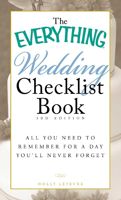 The Everything Wedding Checklist Book: All You Need to Remember for a Day Youll Never Forget