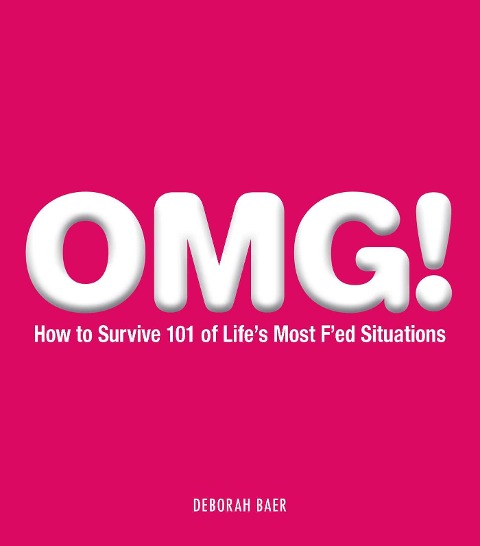 Omg!: How to Survive 101 of Lifes Most FEd Situations