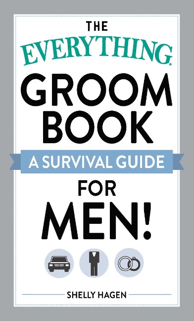 The Everything Groom Book: A Survival Guide for Men!