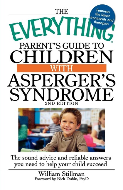 The Everything Parents Guide to Children with Aspergers Syndrome: The Sound Advice and Reliable Answers You Need to Help Your Child Succeed