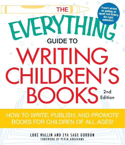 The Everything Guide to Writing Childrens Books: How to Write, Publish, and Promote Books for Children of All Ages!