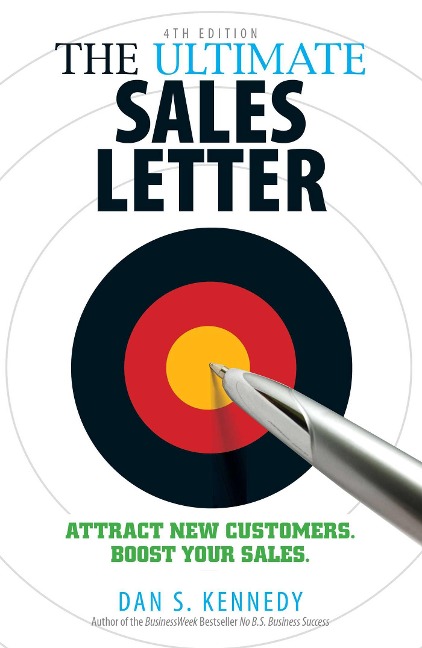 The Ultimate Sales Letter, 4th Edition: Attract New Customers. Boost Your Sales.