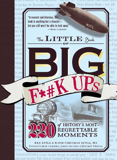 The Little Book of Big F*#k Ups: 220 of Historys Most-Regrettable Moments