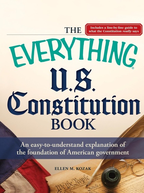 Everything U.S. Constitution Book: An Easy-To-Understand Explanation of the Foundation of American Government