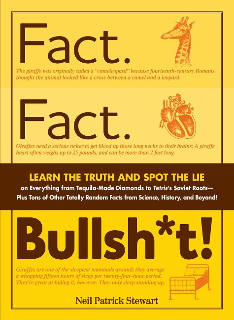 Fact. Fact. Bullsh*t!: Learn the Truth and Spot the Lie on Everything from Tequila-Made Diamonds to Tetriss Soviet Roots - Plus Tons of Other Totally Random Facts from Science, History and Beyond!