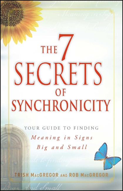 7 Secrets of Synchronicity: Your Guide to Finding Meaning in Signs Big and Small
