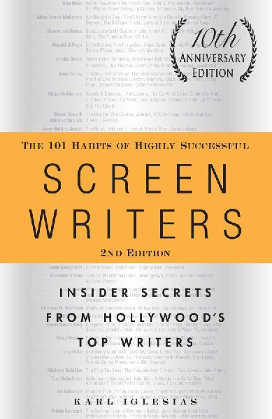The 101 Habits of Highly Successful Screenwriters, 10th Anniversary Edition: Insider Secrets from Hollywoods Top Writers