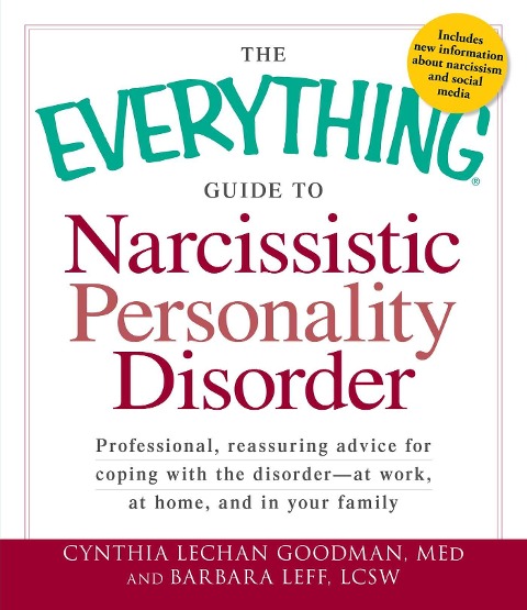The Everything Guide to Narcissistic Personality Disorder: Professional, Reassuring Advice for Coping with the Disorder - At Work, at Home, and in Your Family