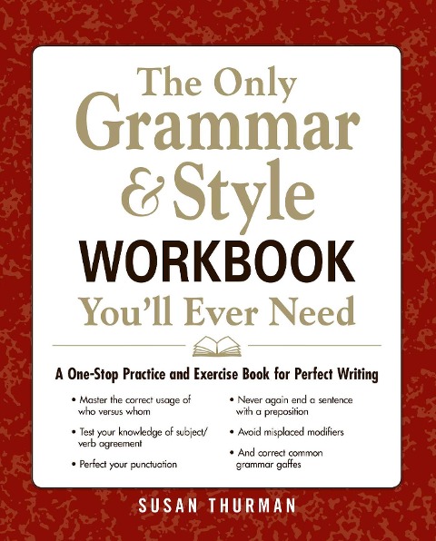 The Only Grammar & Style Workbook Youll Ever Need: A One-Stop Practice and Exercise Book for Perfect Writing