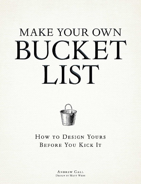 Make Your Own Bucket List: How to Design Yours Before You Kick It