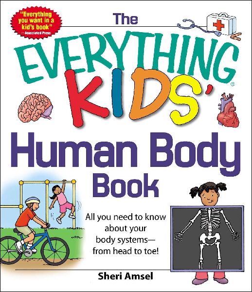 The Everything Kids Human Body Book: All You Need to Know about Your Body Systems - From Head to Toe!
