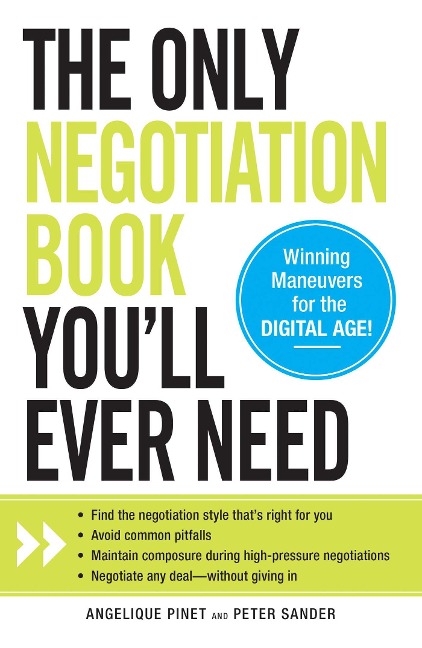 The Only Negotiation Book Youll Ever Need: Find the Negotiation Style Thats Right for You, Avoid Common Pitfalls, Maintain Composure During High-Pressure Negotiations, and Negotiate Any Deal - Without Giving in