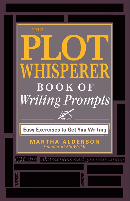 The Plot Whisperer Book of Writing Prompts: Easy Exercises to Get You Writing