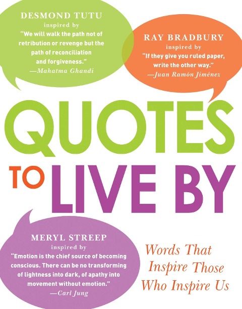 Quotes to Live by: Words That Inspire Those Who Inspire Us