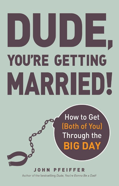 Dude, Youre Getting Married!: How to Get (Both of You) Through the Big Day