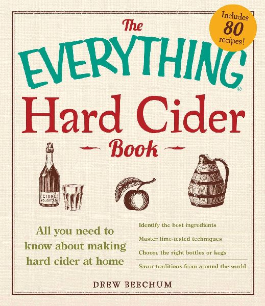 The Everything Hard Cider Book: All You Need to Know about Making Hard Cider at Home