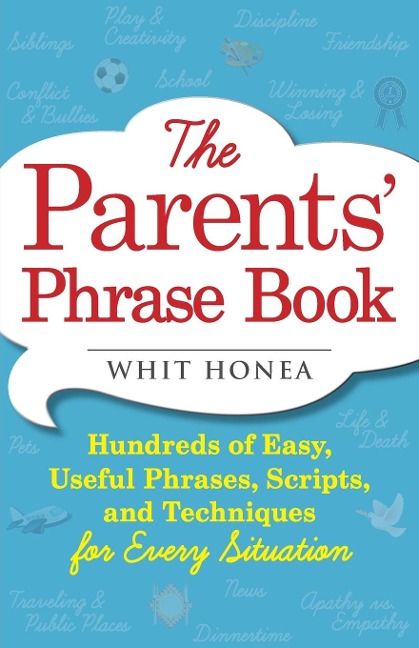 Parents Phrase Book: Hundreds of Easy, Useful Phrases, Scripts, and Techniques for Every Situation